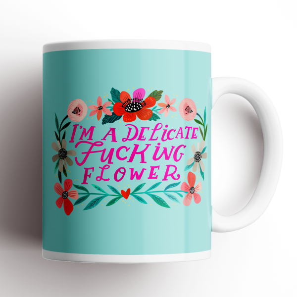 I'm a Delicate Fucking Flower Mug