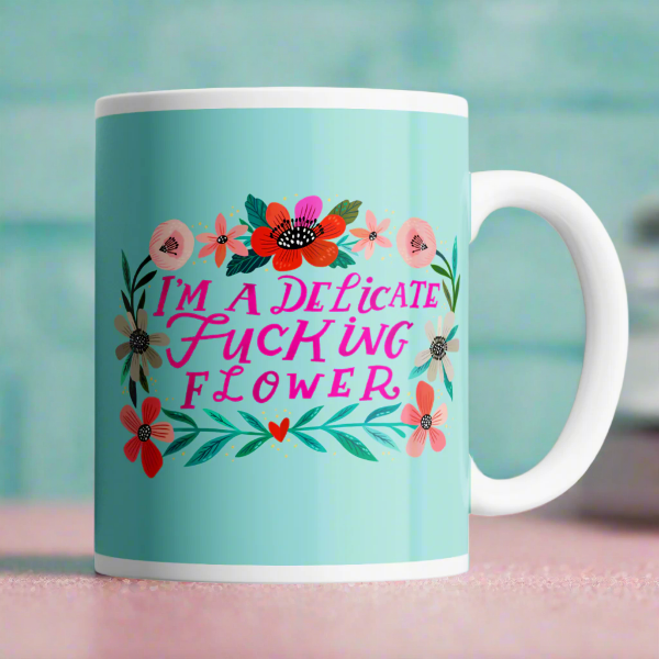 I'm a Delicate Fucking Flower Mug